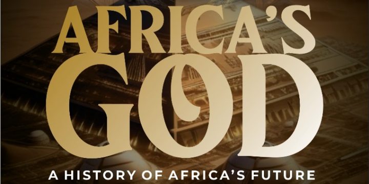 THE BOOK!! AFRICA’S GOD!! A HISTORY OF AFRICA’S FUTURE